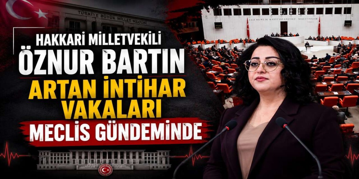 Öznur Bartın, Hakkari'deki İntihar ve Şüpheli Ölüm Vakalarını TBMM Gündemine Taşıdı