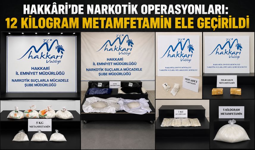 Hakkari'de Narkotik Operasyonları: 12 Kilogram Metamfetamin Ele Geçirildi